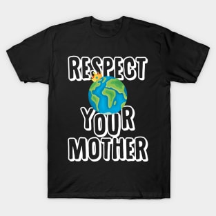 Earth Day T Shirt Respect Your Mother Planet T-Shirt